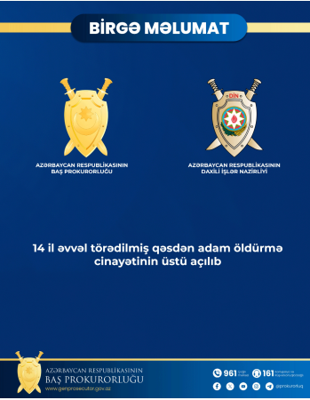 Baş Prokurorluq və Daxili İşlər Nazirliyinin birgə məlumatı : 14 il əvvəl törədilmiş qəsdən adam öldürmə cinayətinin üstü açılıb